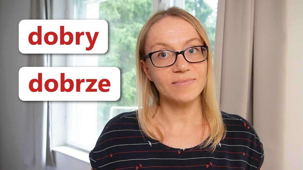 Good | DOBRY, DOBRA, DOBRE, DOBRZE