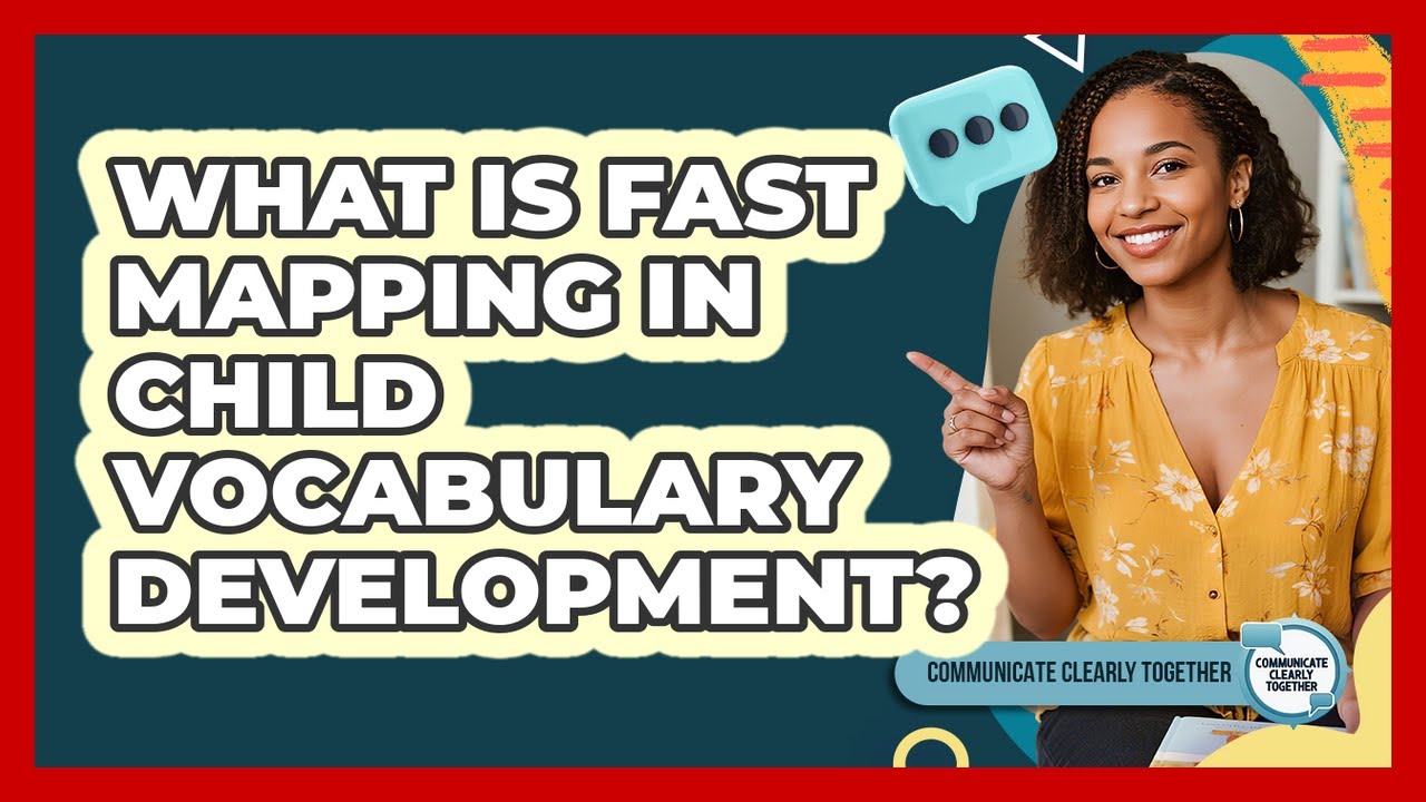 What Is Fast Mapping In Child Vocabulary Development? - Communicate Clearly Together