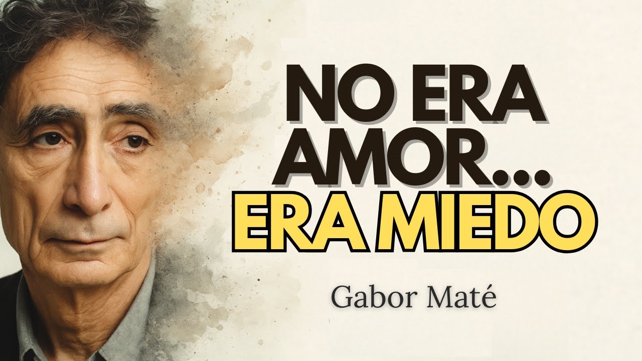 No era AMOR… era tu MIEDO disfrazado de necesidad - dr. Gabor Maté