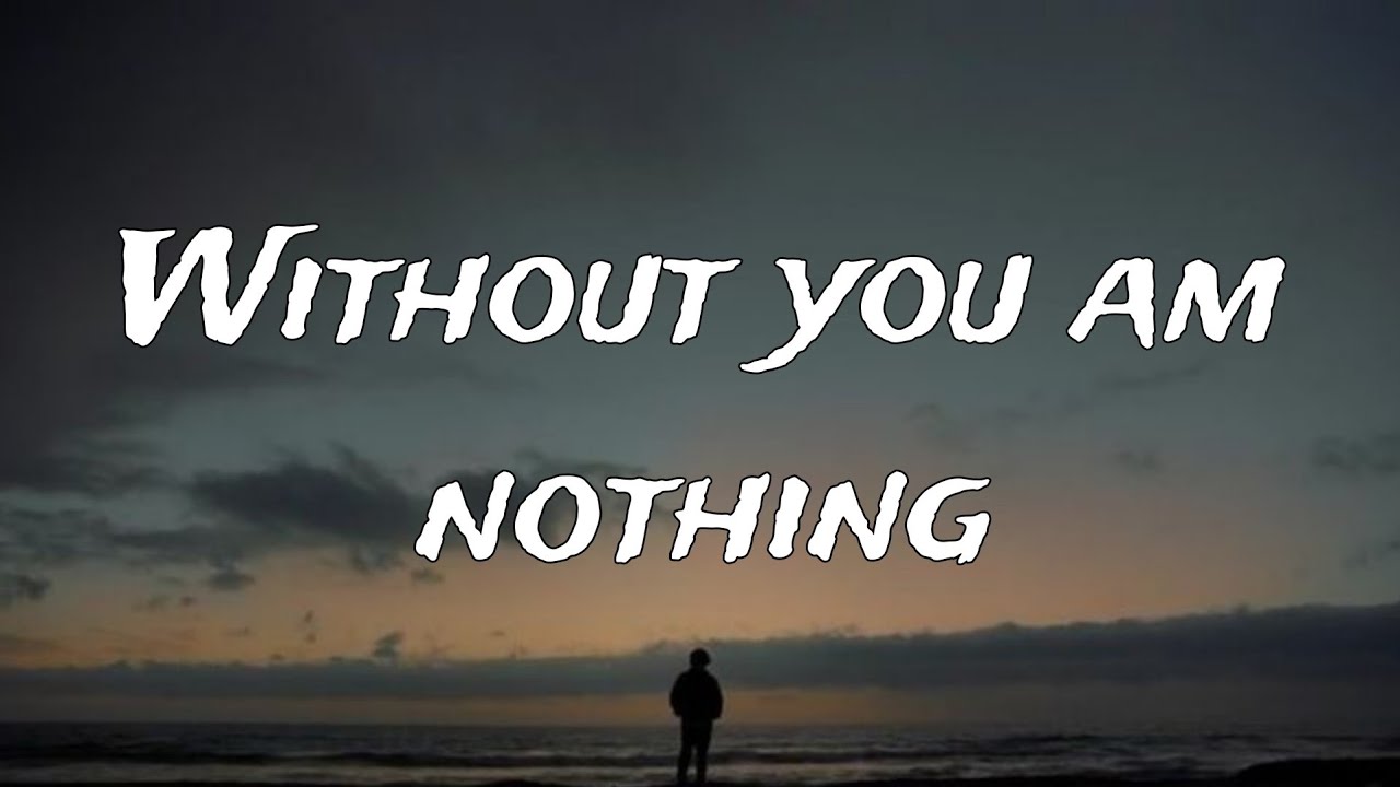 Without You I Am Nothing – Emotional Sad Song Lyrics | Heart Touching Love Song