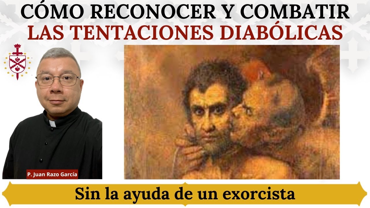 Cómo reconocer y combatir las tentaciones diabólicas.