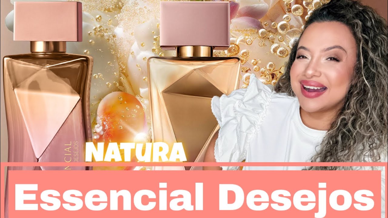 Como eu esperei por esse lançamento: Essencial Desejos Natura 