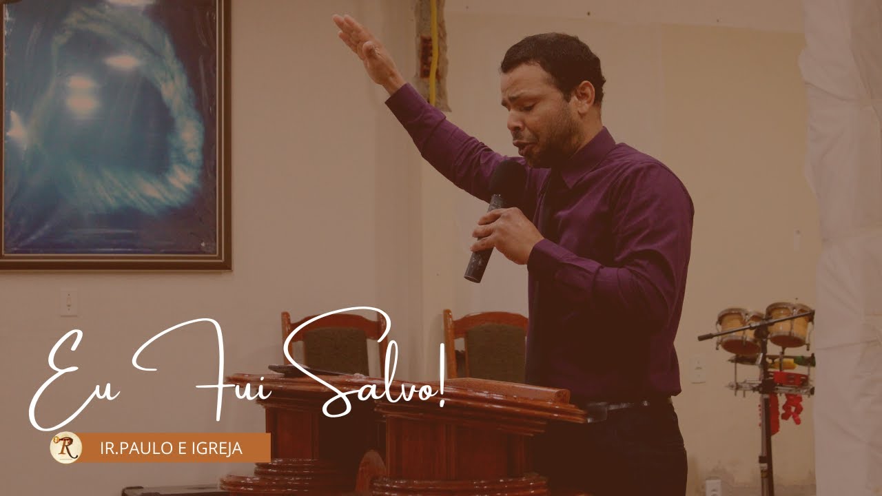 EU FUI SALVO! -  IR PAULO E IGREJA