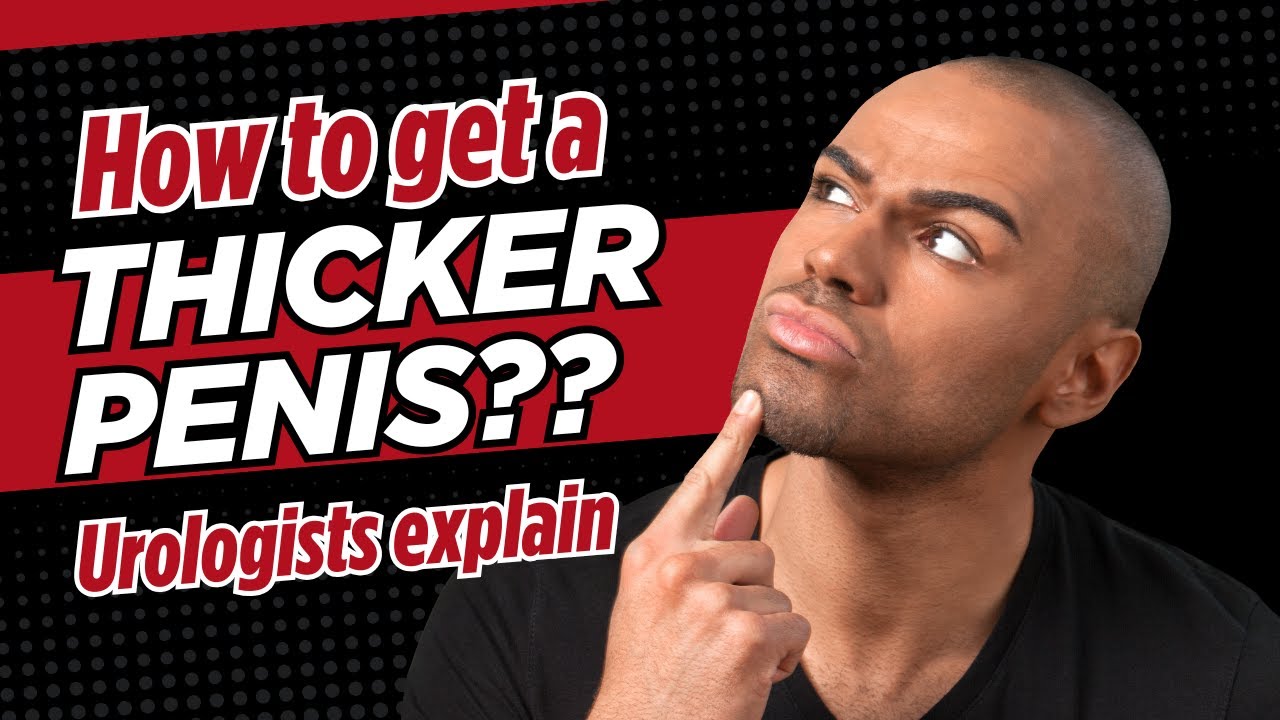 How to Get a Thicker Penis: Real Options Explained by Urologists