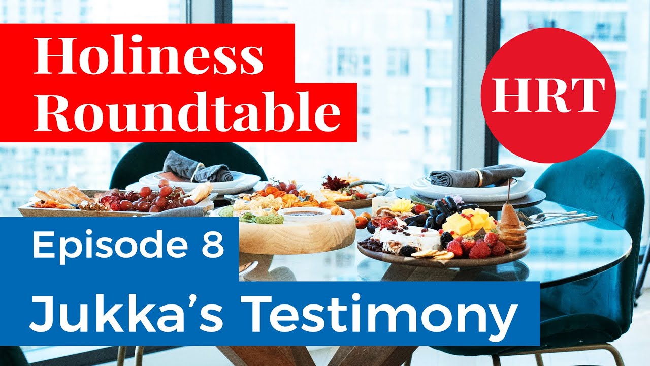 Holiness Roundtable Ep. 8: Jukka's Testimony
