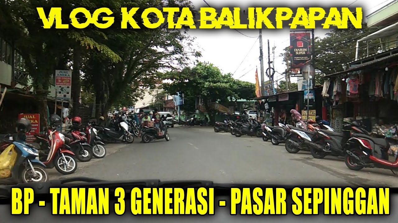 KOTA BALIKPAPAN | Dari BP - TAMAN  3 GENEREASI Sampai PASAR SEPINGGAN