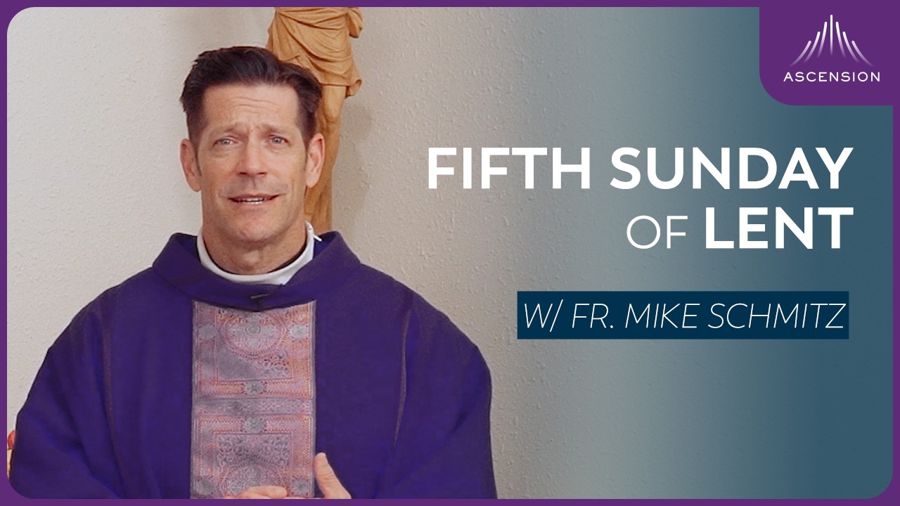 Fifth Sunday of Lent - Mass with Fr. Mike Schmitz