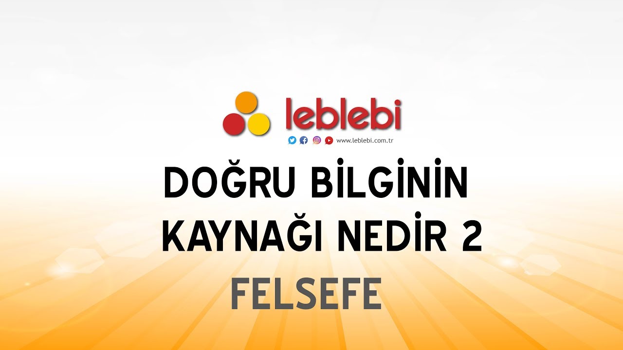 FELSEFE / DOĞRU BİLGİNİN KAYNAĞI NEDİR 2
