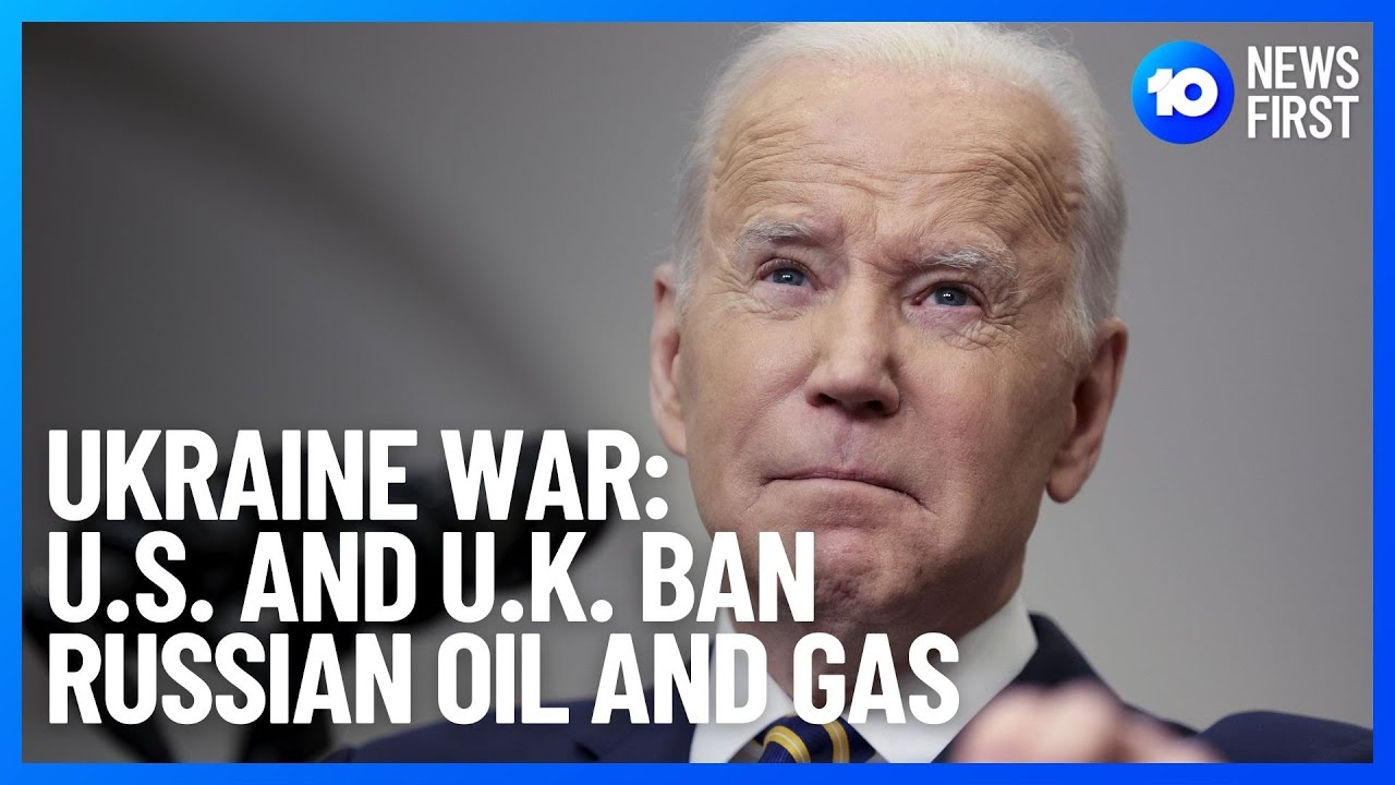 United States and U.K. Ban Russian Oil And Gas | 10 News First
