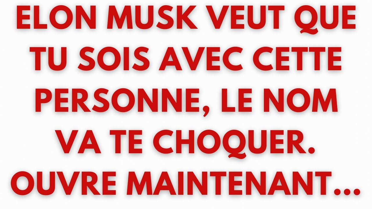 🚨 ELON MUSK VEUT QUE TU SOIS AVEC CETTE PERSONNE, LE NOM VA TE CHOQUER. OUVRE MAINTENANT…