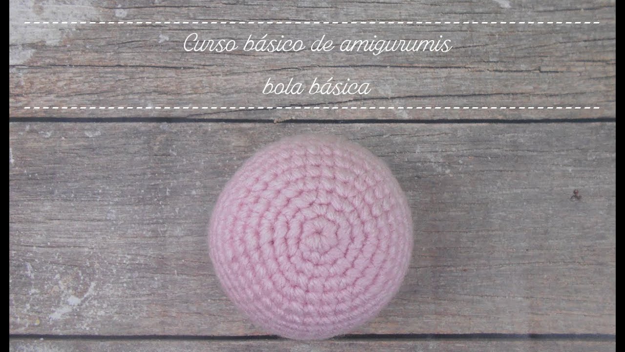Curso b&aacute;sico de amigurumis: bola b&aacute;sica.
