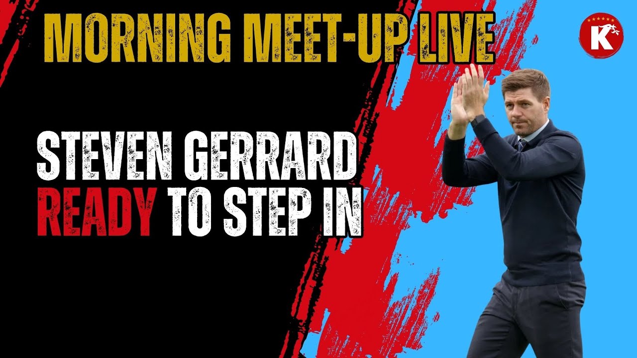 GERRARD READY TO STEP IN | KEANE CRITICISES ATTITUDE | FANS TURNING ON SLOT | MORNING MEET-UP LIVE