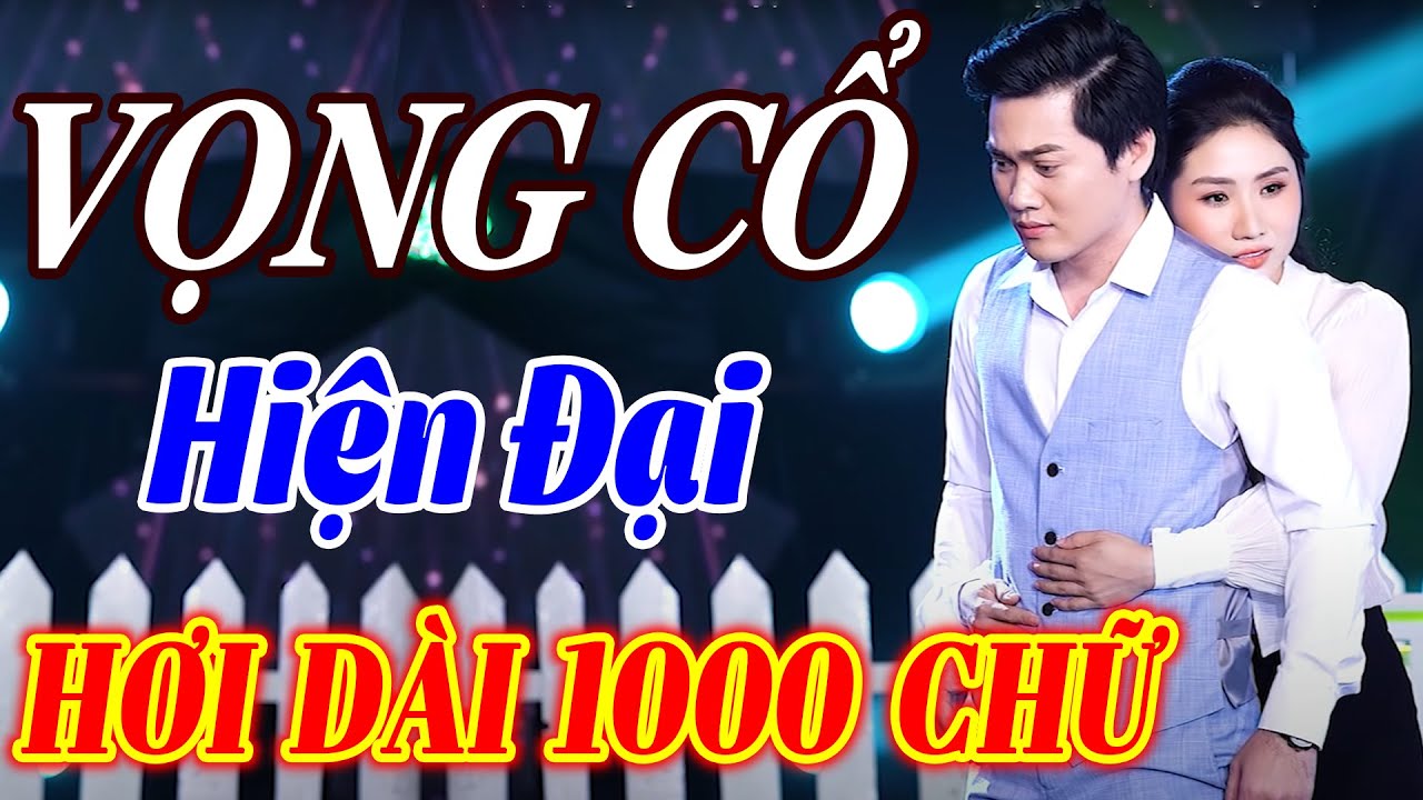 VỌNG CỔ HIỆN ĐẠI Hơi Dài 1000 Chữ - Ca Vọng Cổ Hơi Dài Nhất Việt Nam | Tuyển Tập Ca Cổ Hơi Dài 2026