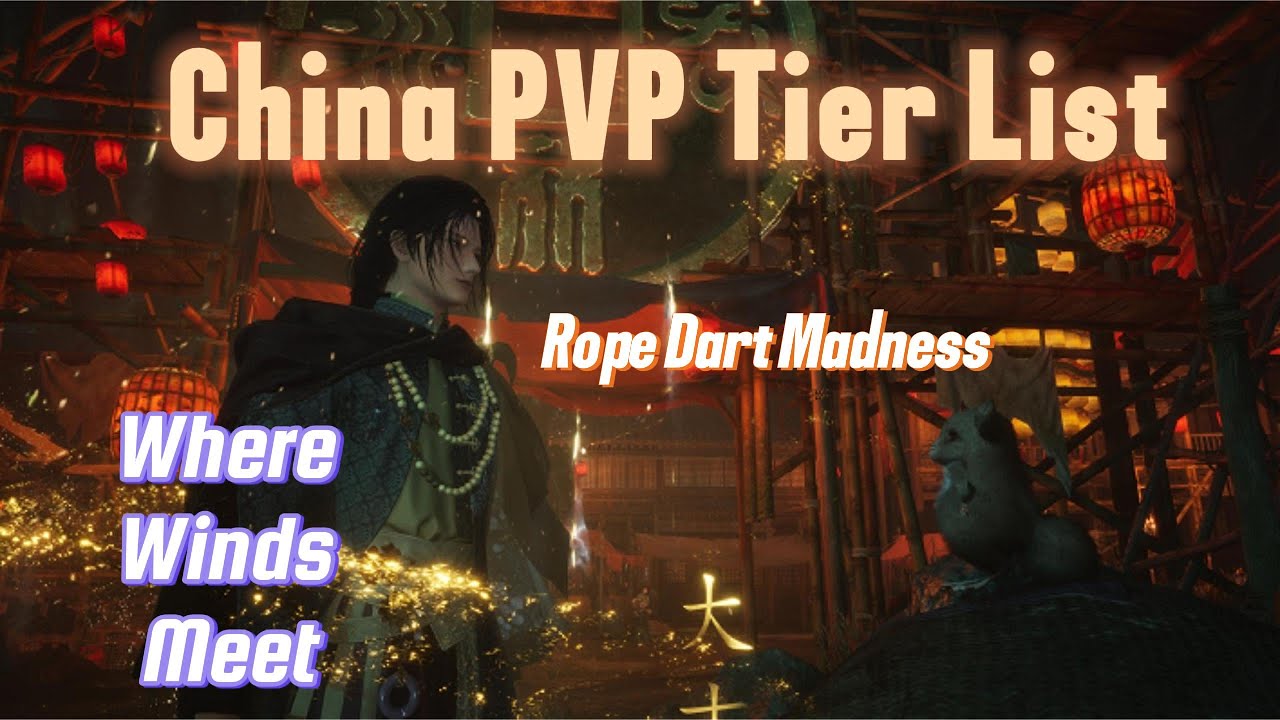 Where Winds Meet China Server PVP Tier List