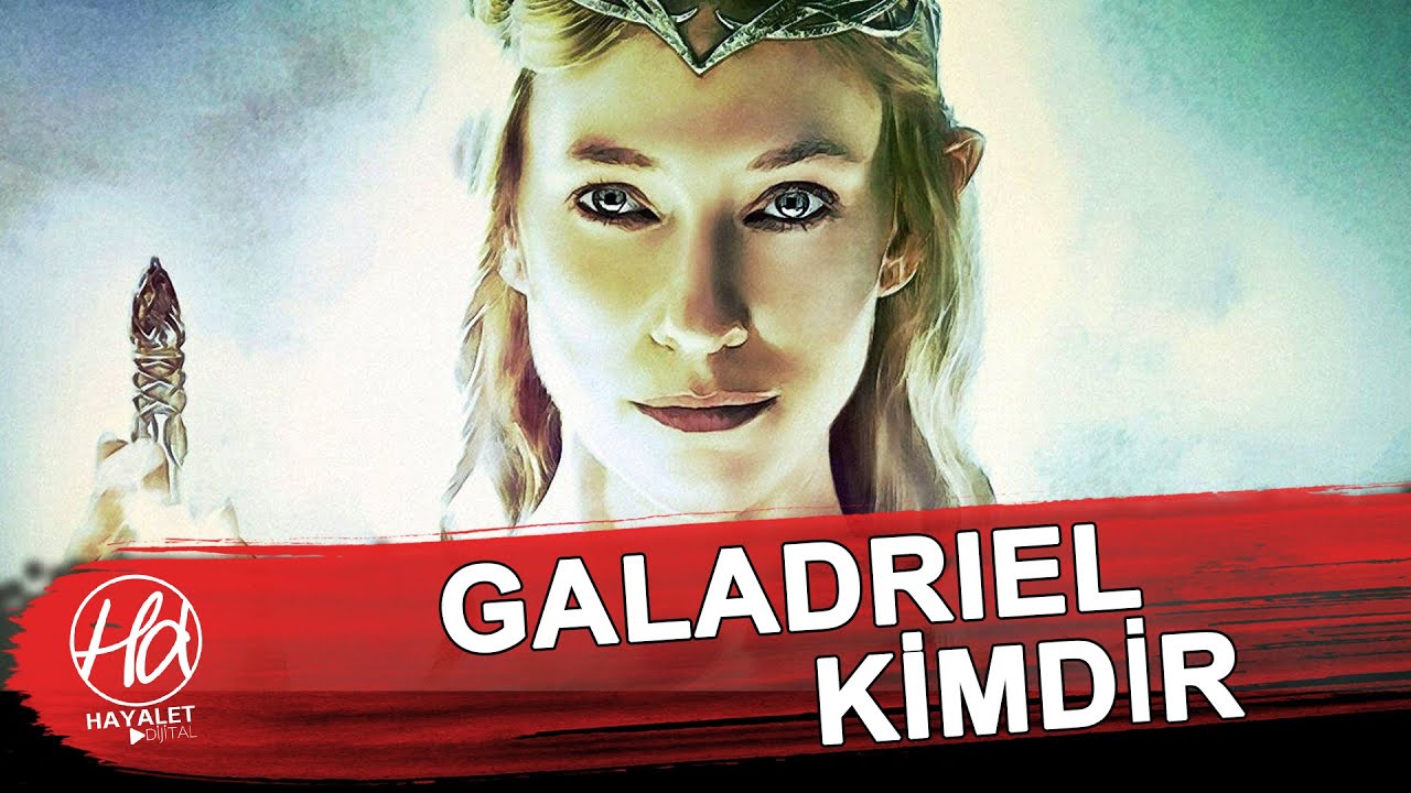 Galadriel Kimdir? - Y&uuml;z&uuml;klerin Efendisi - Orta D&uuml;nya Konuları