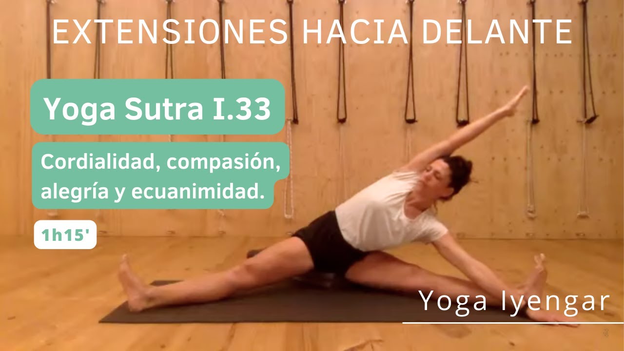 Extensiones hacia delante con filosofía vivencial. Yoga Sutra I.33 - Yoga Iyengar Intermedio