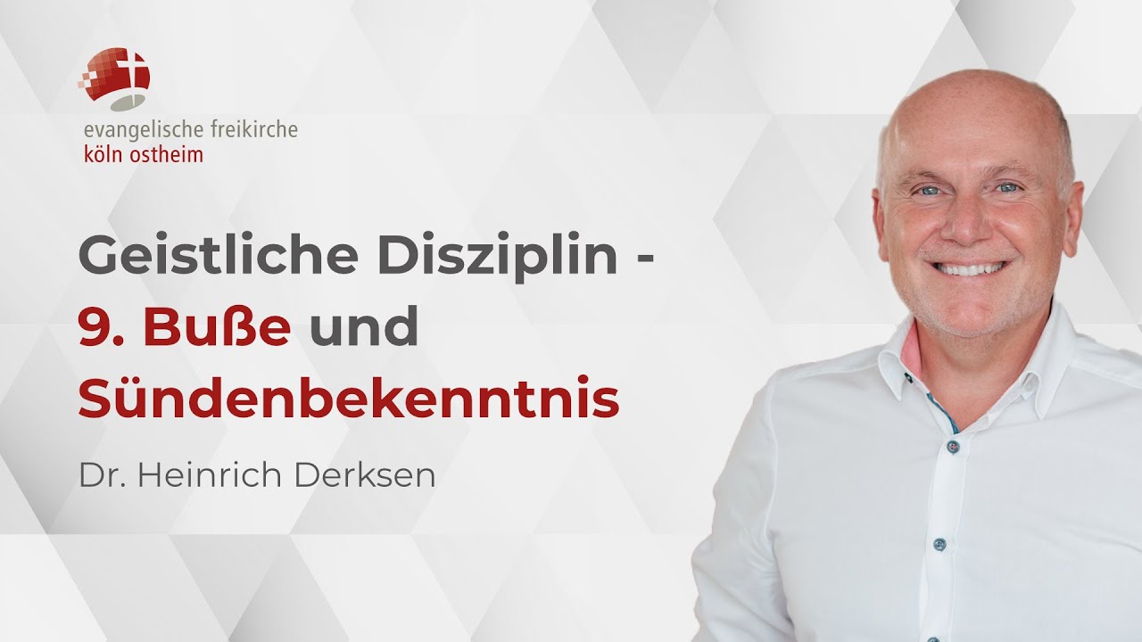 Geistliche Disziplin: 9. Bu&szlig;e und S&uuml;ndenbekenntnis // Dr. Heinrich Derksen