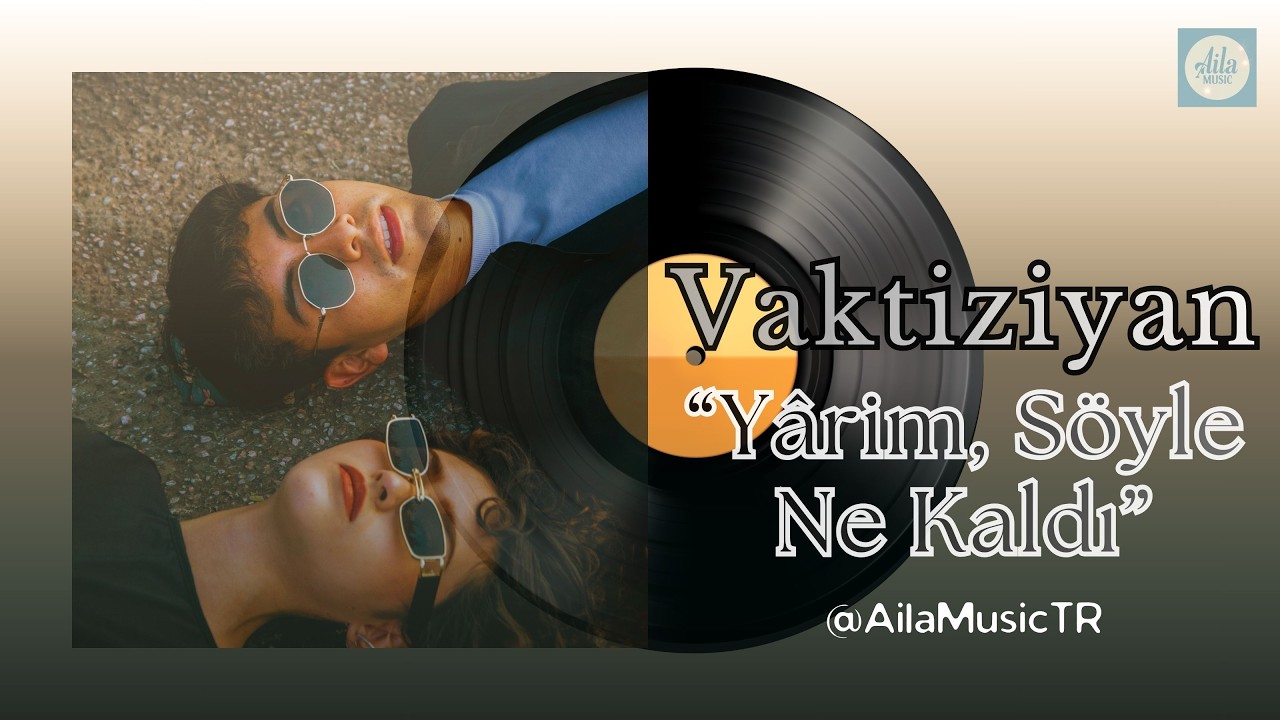 AilaMusicTR | VAKTİZİYAN | Yârim, Söyle... Ne Kaldı