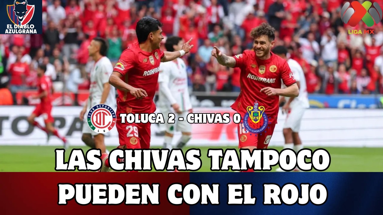 TOLUCA GANA SIN DIFICULTAD A CHIVAS CON UN DIAZ PRICE CLAVE 😉| 👹TOLUCA 2 - CHIVAS 0🐐