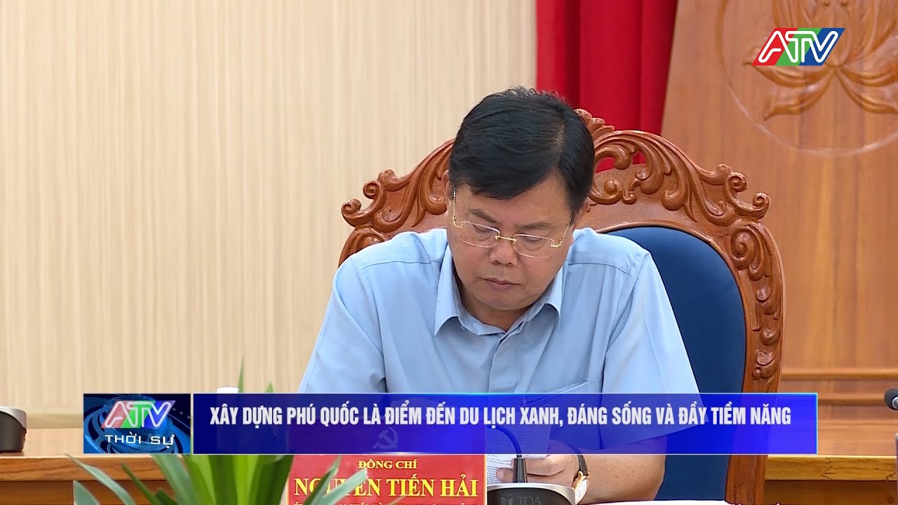 Xây dựng Phú Quốc là điểm đến du lịch xanh, đáng sống và đầy tiềm năng | Truyền hình An Giang 2