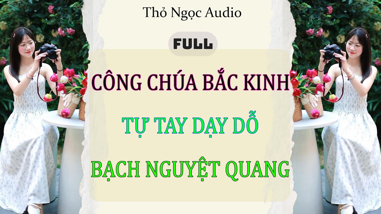 Full audio | Công Chúa Bắc Kinh Tự Tay Dạy Dỗ Bạch Nguyệt Quang | Thỏ Ngọc Audio #truyenaudio #audio