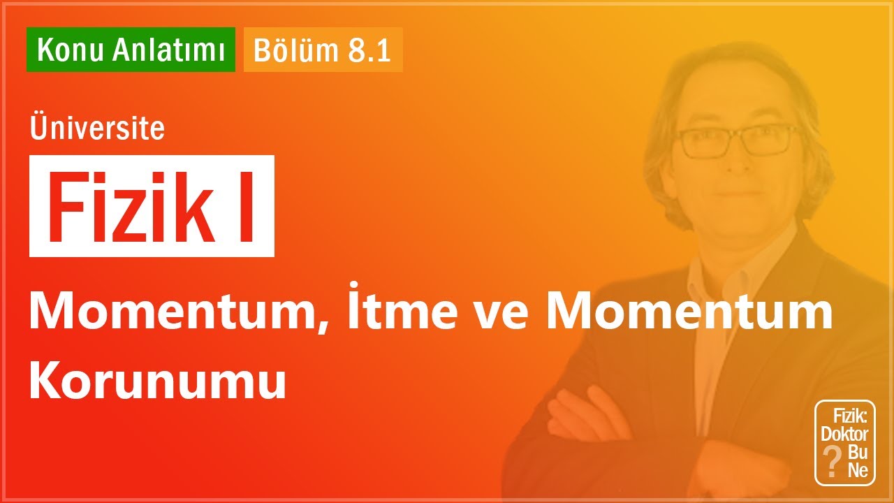 Üniversite Fizik I - Bölüm 8.1 Momentum, İtme ve Momentum Korunumu