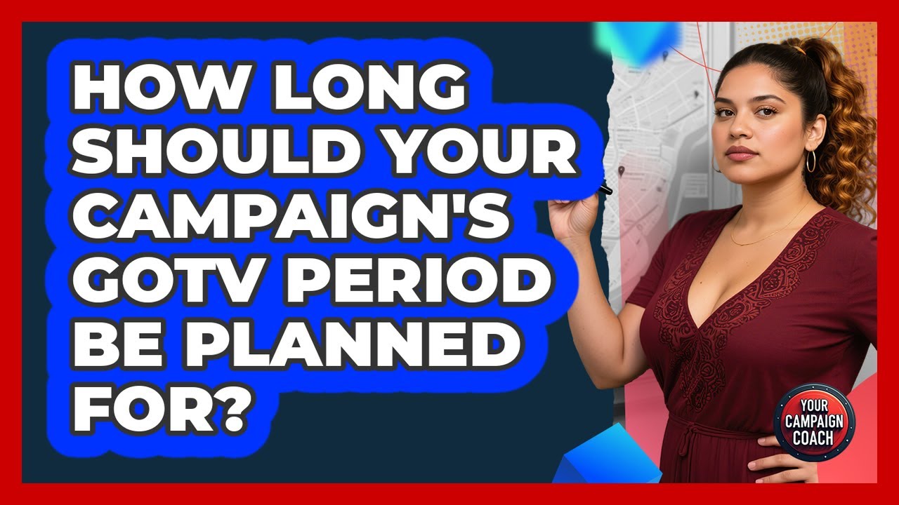 How Long Should Your Campaign's GOTV Period Be Planned For? - Your Campaign Coach