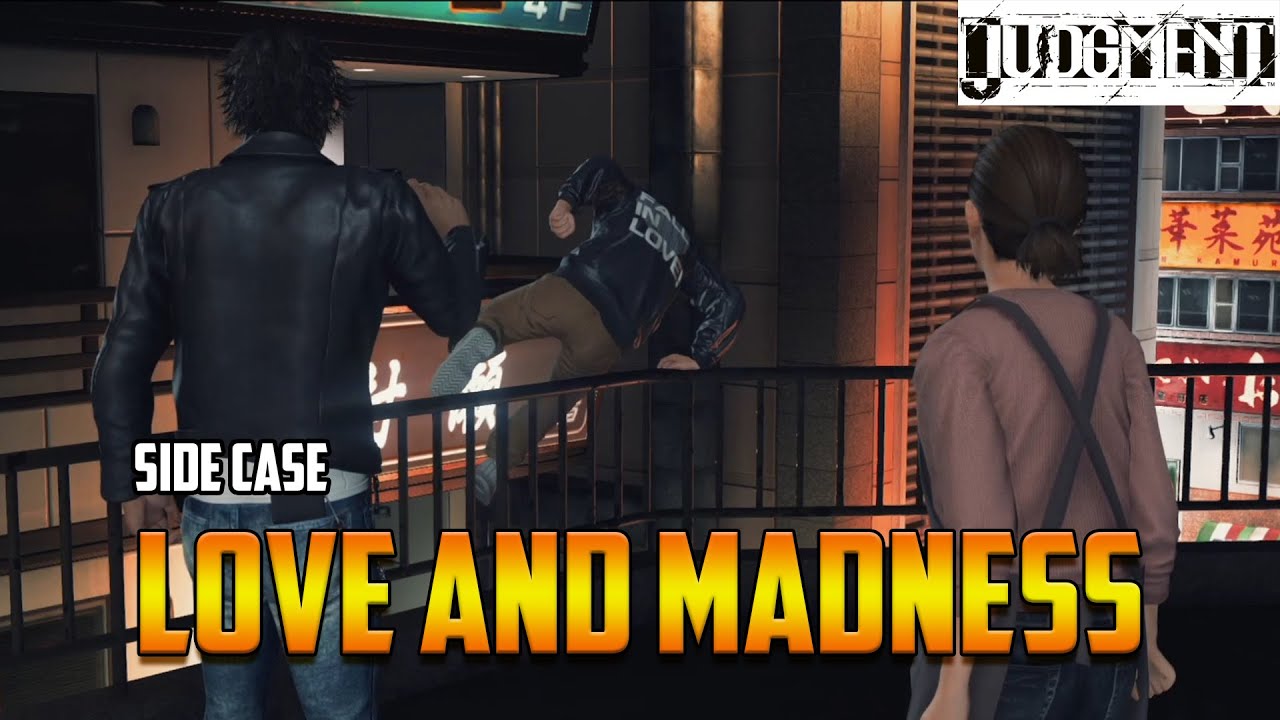 Judgment: Side Case:  Love and Madness