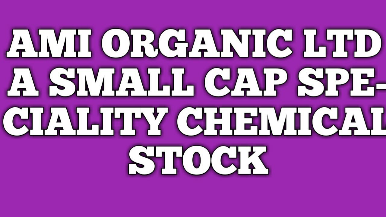 AMI ORGANIC LTD  a small cap speciality chemical Stock Can Give good return