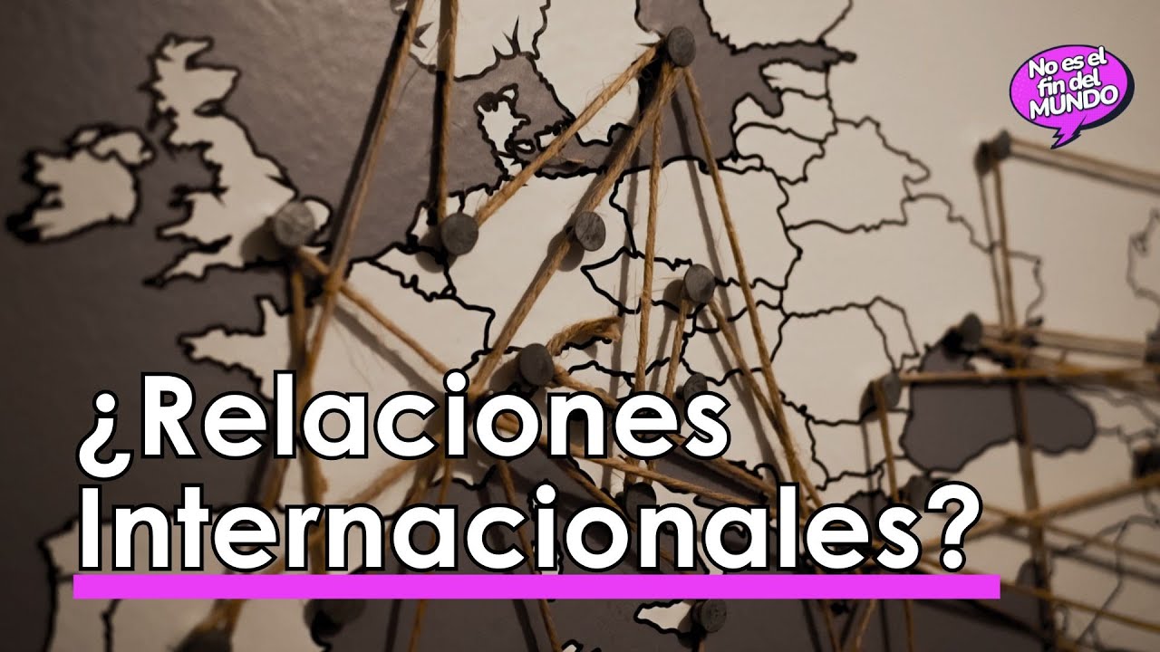 ¿Qué son las RELACIONES INTERNACIONALES? 🤔🌍
