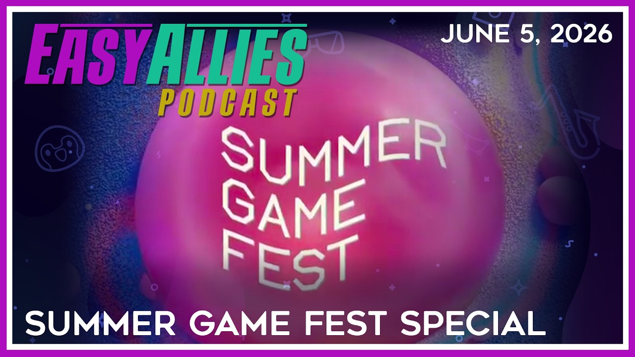 Summer Game Fest Special - Easy Allies Podcast - June 5, 2026