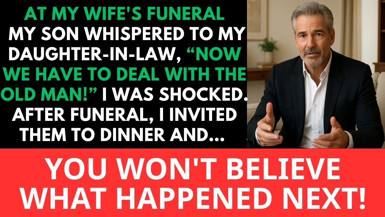 At My Wife's Funeral, My Son Whispered To My Daughter-in-law, “Now We Have To Deal With The Ol