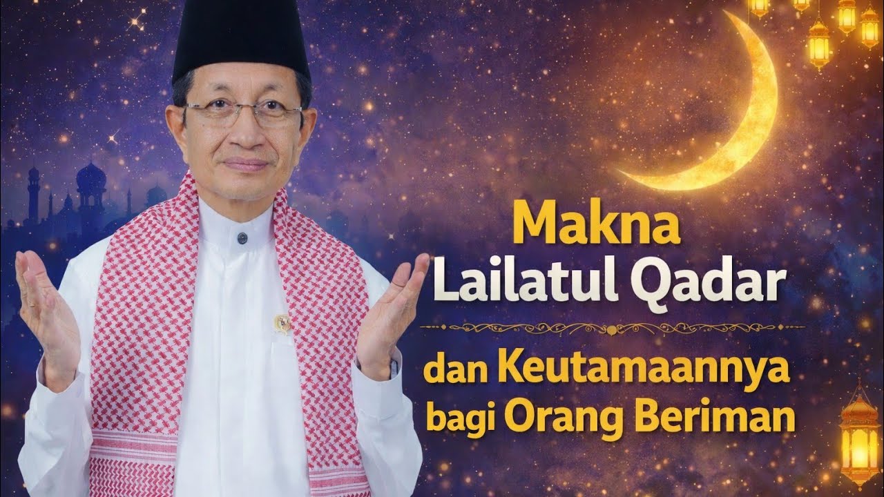 Makna Lailatul Qadar dan Keutamaannya bagi Orang Beriman - KH. Nasaruddin Umar