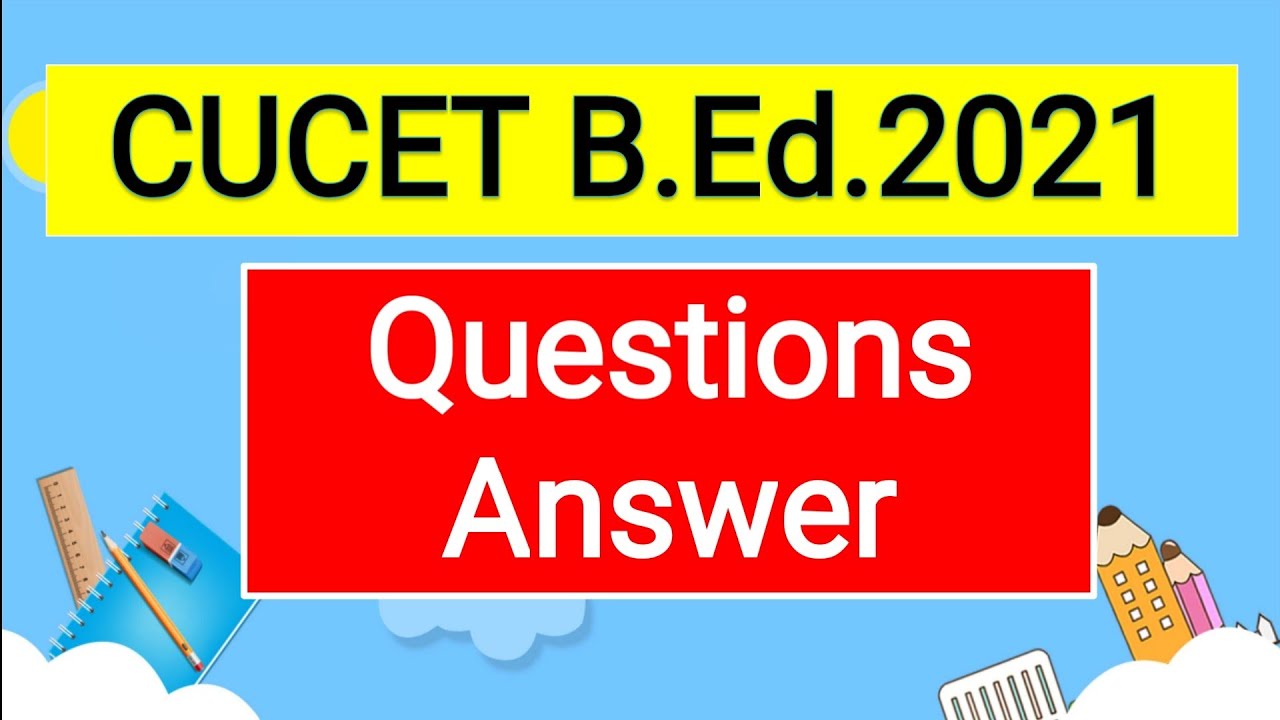 CUCET BEd 2021 Question Answer Analysis