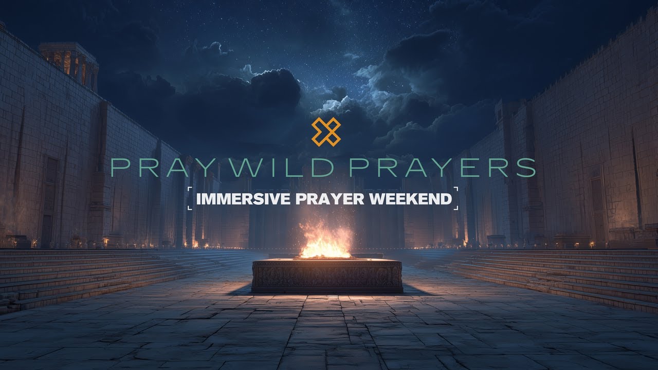 Pray Wild Prayers | Immersive Prayer Weekend