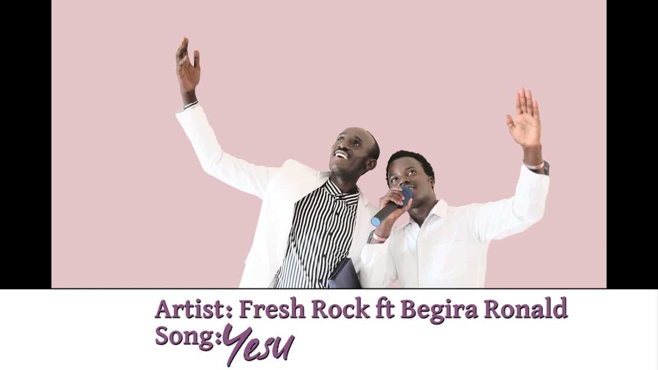 YESU  Fresh Rock ft Begira Ronald