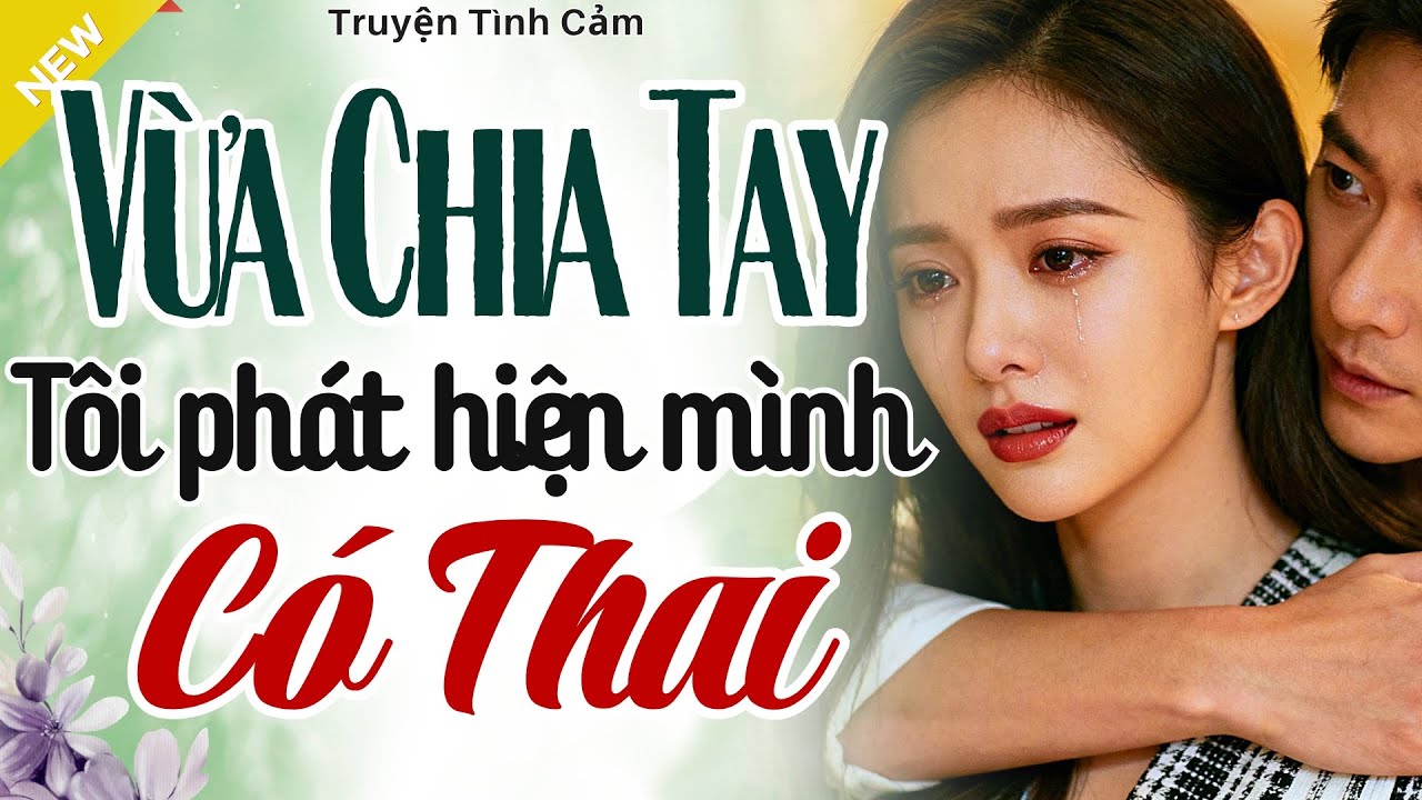 Càng Nghe Càng Hấp Dẫn - VỪA CHIA TAY TÔI PHÁT HIỆN MÌNH CÓ THAI - Truyện Hôn Nhân Hay Nhất 2025