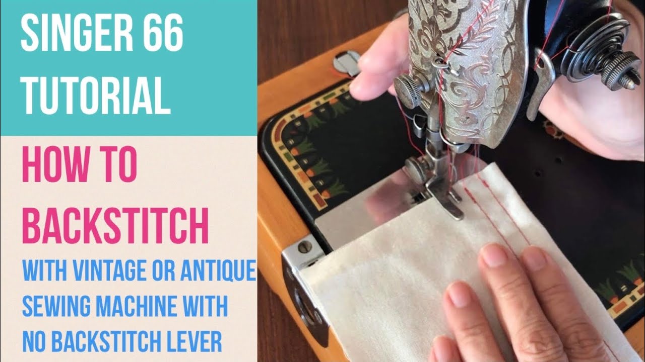 SINGER 66 TUTORIAL & BACK STITCH WITH VINTAGE & ANTIQUE SEWING MACHINE WITH NO BACKSTITCH LEVER