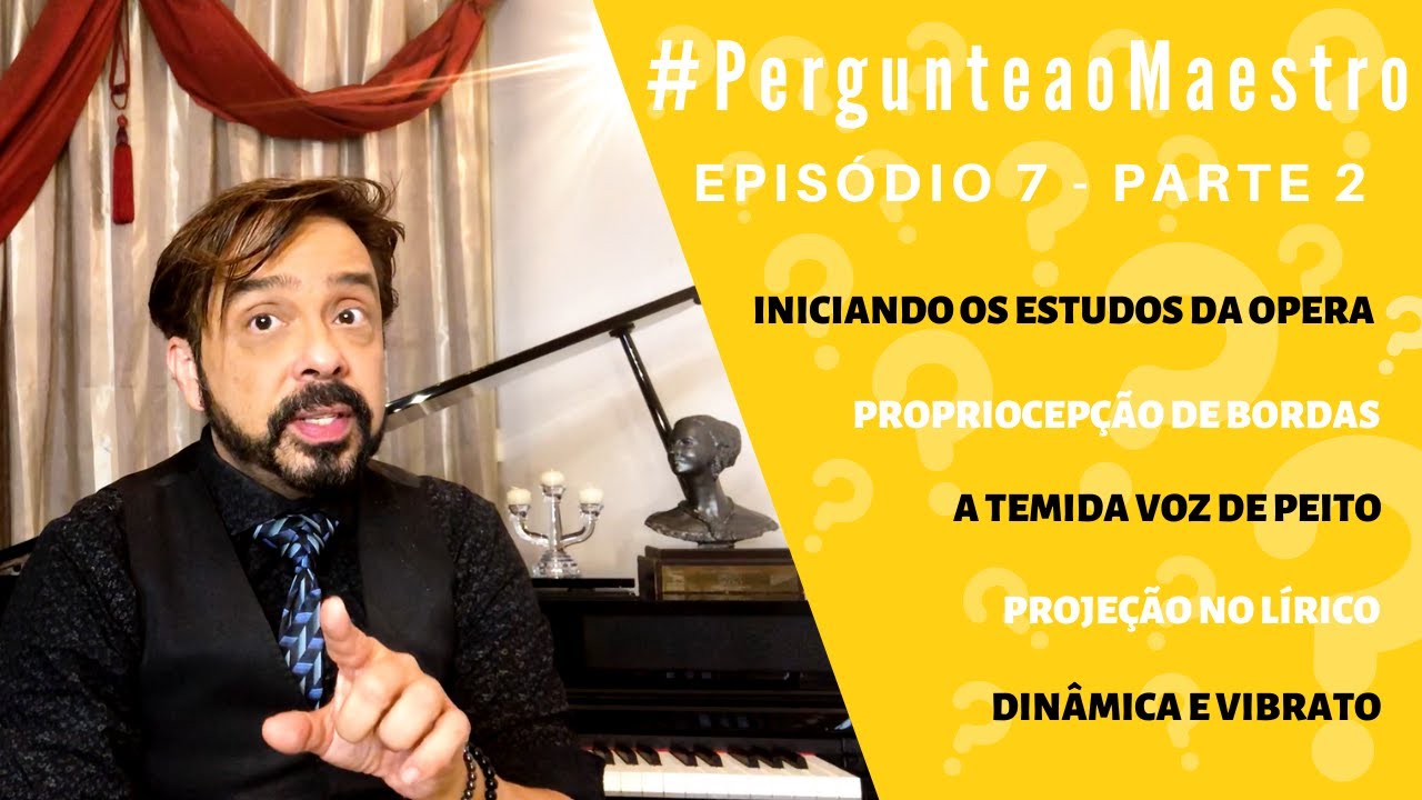 EP 07 #PergunteaoMaestro - PT2: Propriocepção, Voz de Peito, Projeção no Lírico, O Estudo da Opera