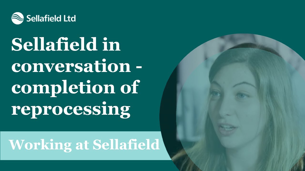 Sellafield in conversation - completion of reprocessing