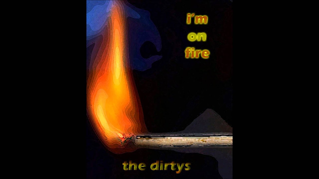 the dirtys - i'm on fire