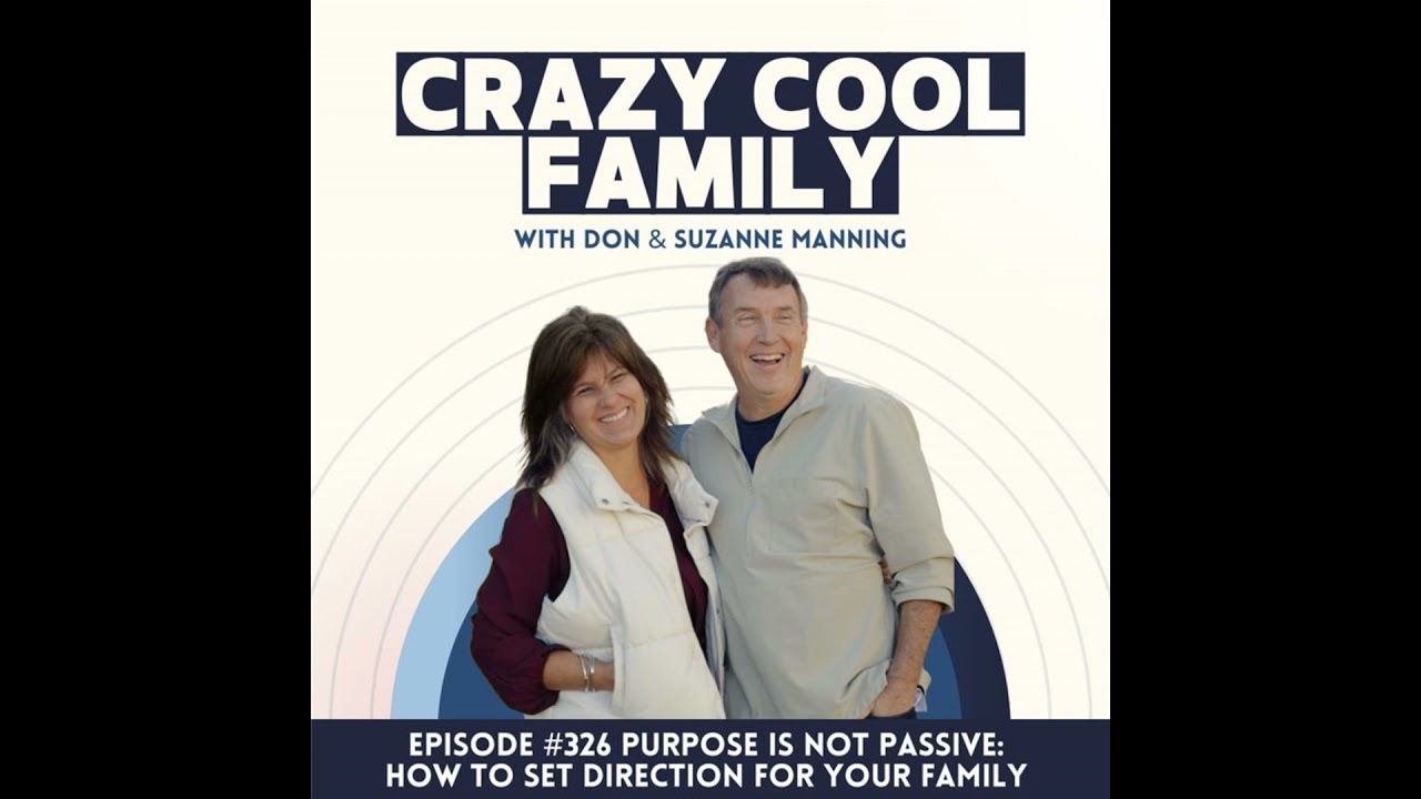 #326: Purpose Is Not Passive: How to Set Direction for Your Family