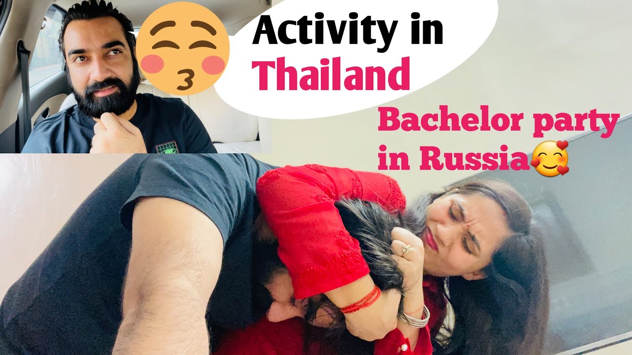 Bachelor Party in Thailand😍 & Russia💋💋 with 💃💃 @kartikeyssmarriedlyf