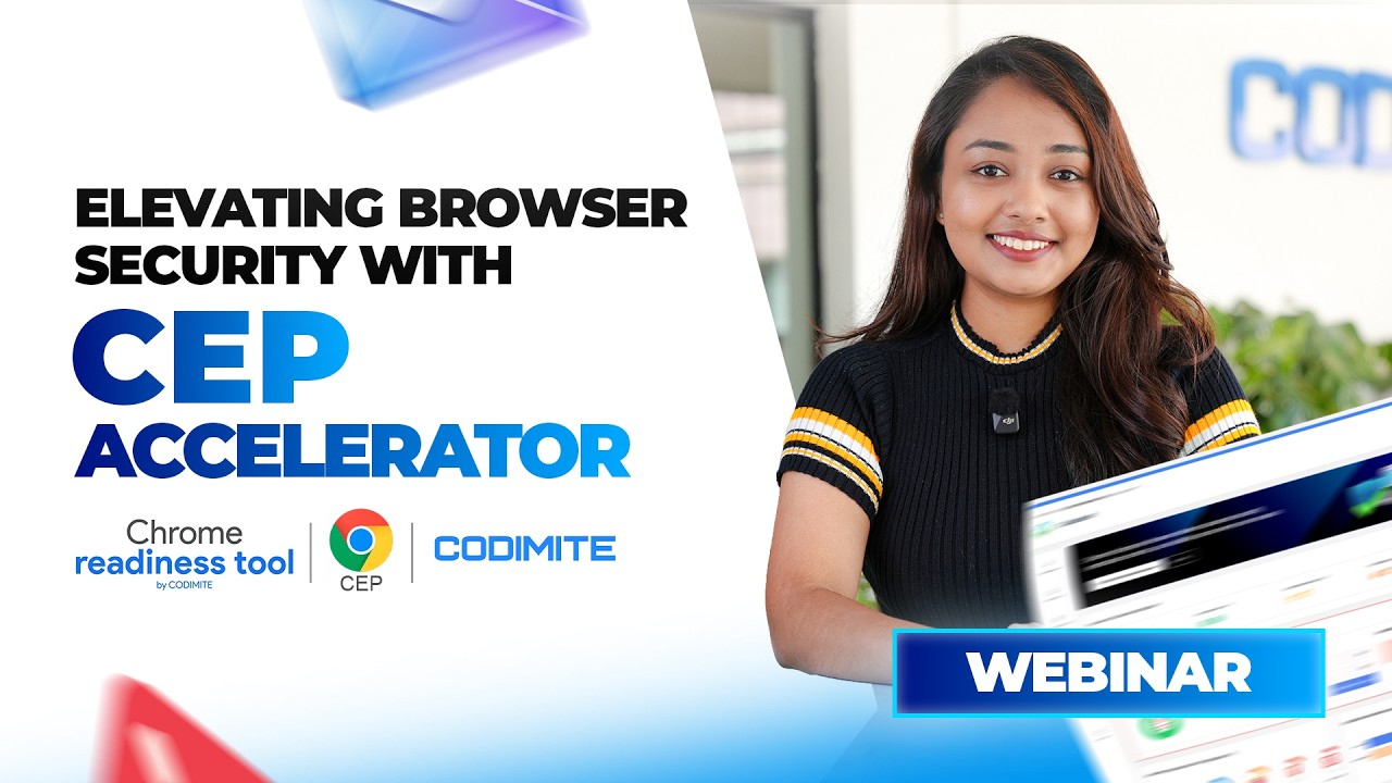 Webinar - Elevating Browser Security with CEP Accelerator - Chrome Readiness Tool