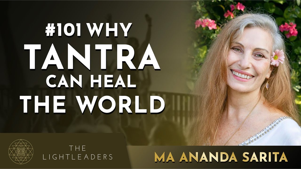 #101 - Why Tantra can Heal the World - Ma Ananda Sarita