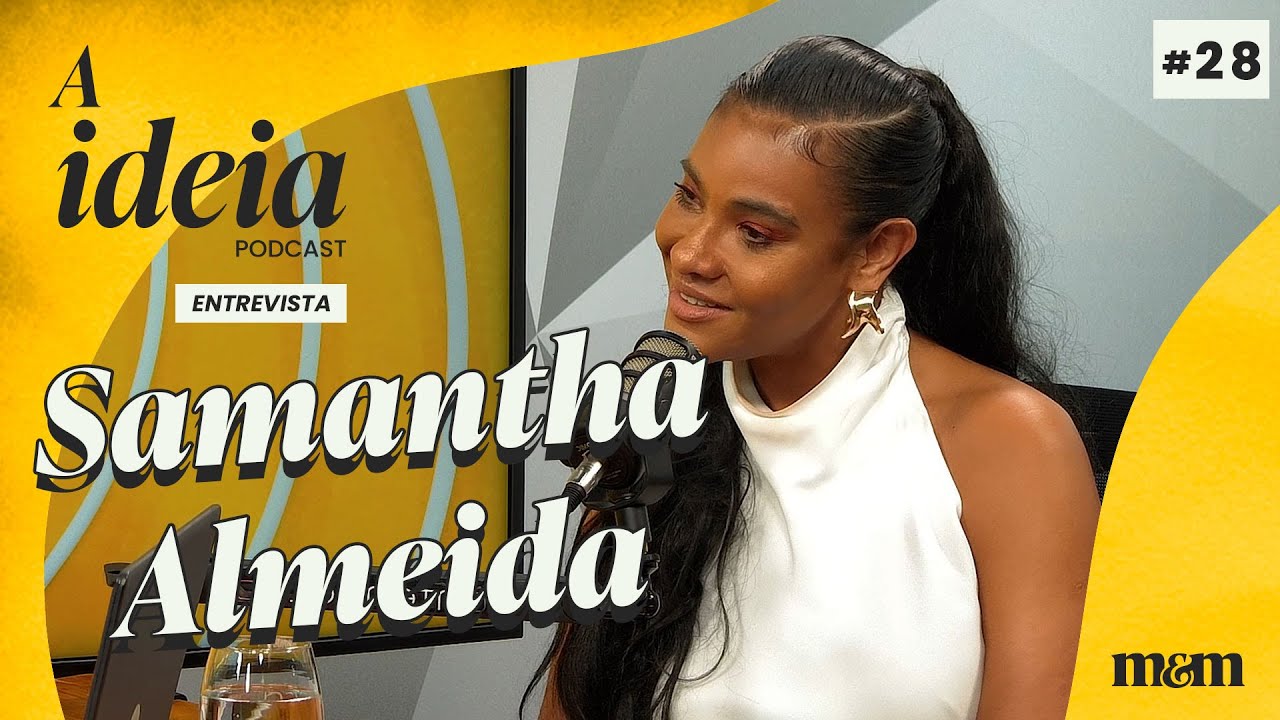 A Ideia entrevista Samantha Almeida