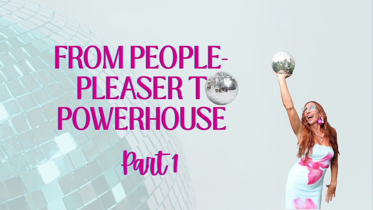 People Pleasing Is Self-Abandonment | From People Pleaser to Powerhouse Part 1