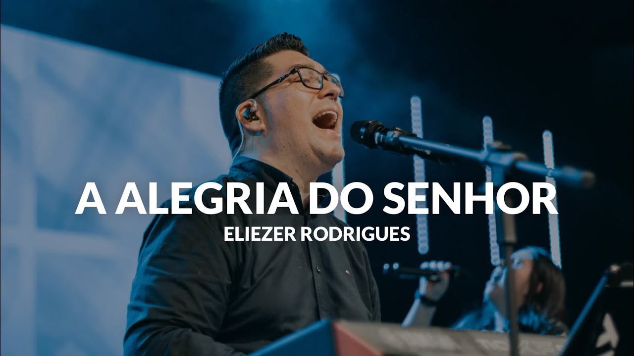 A ALEGRIA DO SENHOR - Eliezer Rodrigues
