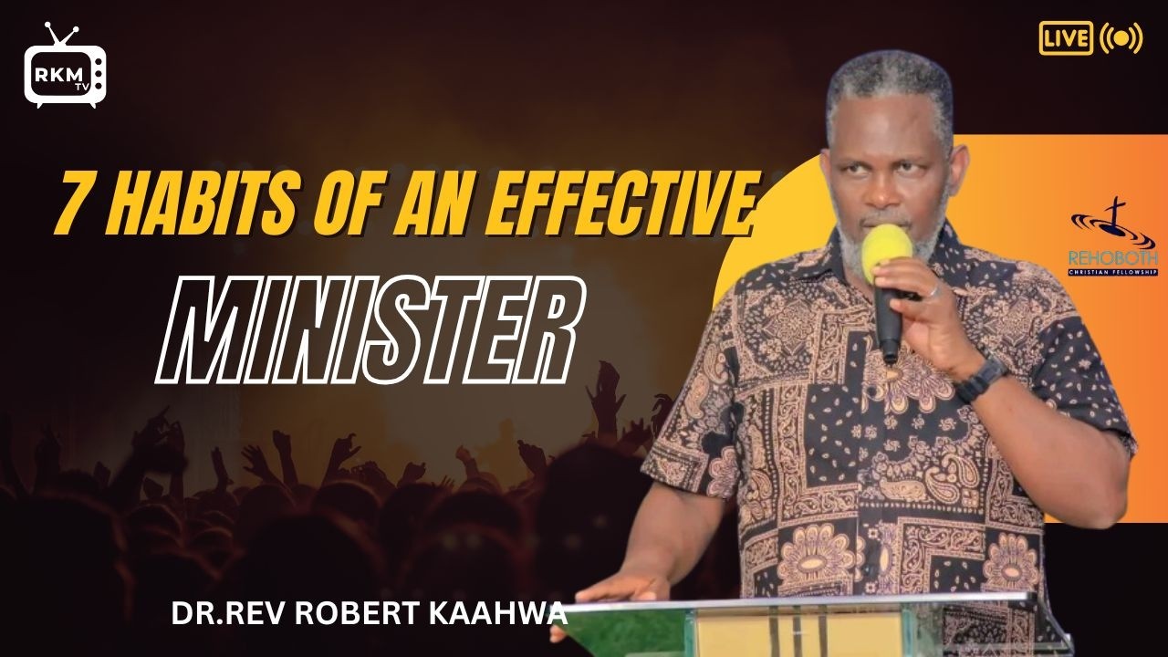7 HABITS OF AN EFFECTIVE MINISTER II REV.DR.ROBERT KAAHWA II 23rd-02-2026