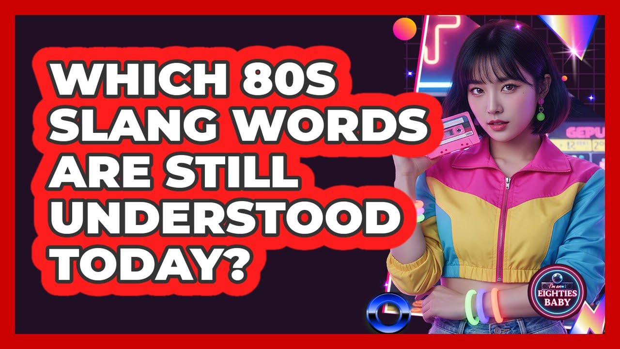 Which 80s Slang Words Are Still Understood Today?